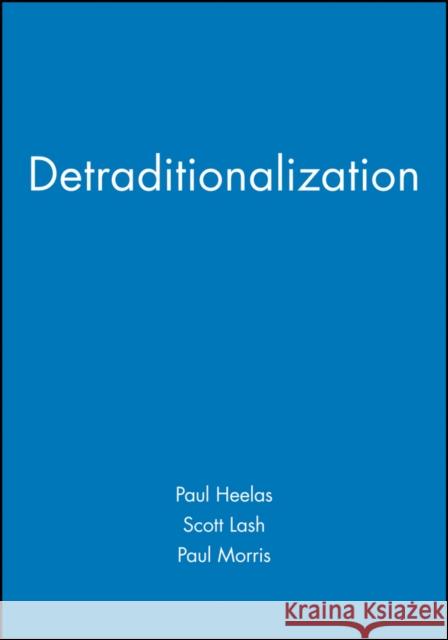 Detraditionalization Scott Lash Paul Morris Paul Heelas 9781557865540 Wiley-Blackwell