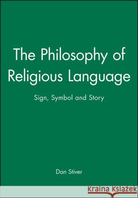 The Philosophy of Religious Language: Sign, Symbol and Story Stiver, Dan 9781557865823