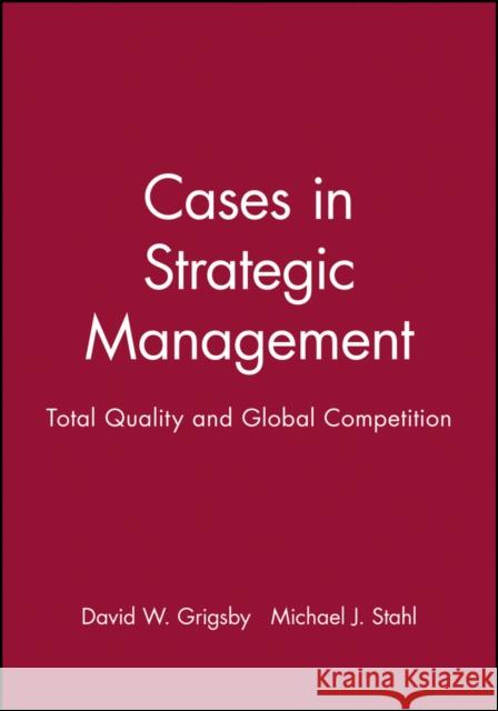 Cases in Strategic Management: Total Quality and Global Competition Grigsby, David W. 9781557866516 John Wiley & Sons