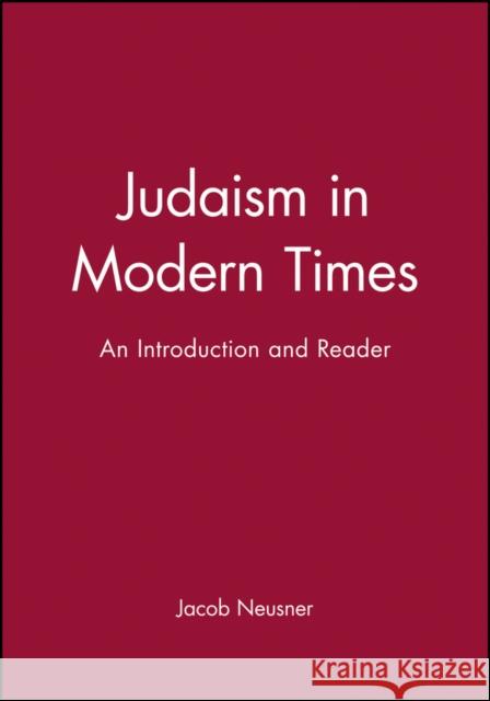 Judaism in Modern Times: A Critical Biography Neusner, Jacob 9781557866844 Blackwell Publishers