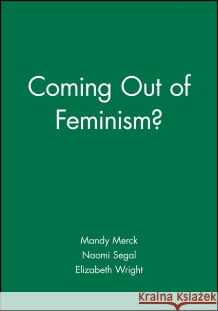 Coming Out of Feminism? Mandy Merck Elizabeth Wright Naomi Segal 9781557867018 Blackwell Publishers