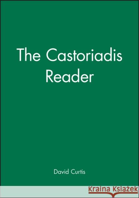 The Castoriadis Reader David Ames Curtis Cornelius Castoriadis 9781557867032 Wiley-Blackwell