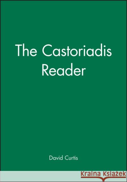 The Castoriadis Reader David Ames Curtis Cornelius Castoriadis 9781557867032