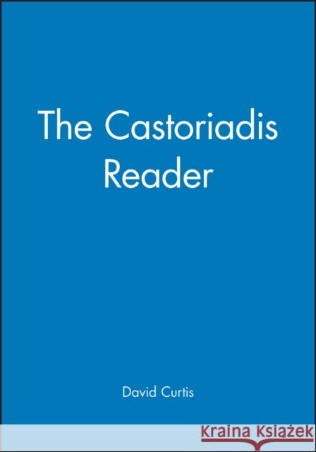 The Castoriadis Reader Cornelius Castoriadis Rebecca Ed. Curtis David Ames Curtis 9781557867049 Wiley-Blackwell