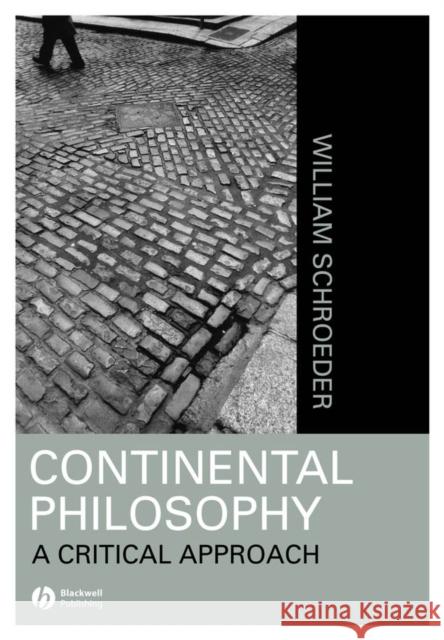 Continental Philosophy: A Critical Approach Schroeder, William R. 9781557868817 Blackwell Publishers