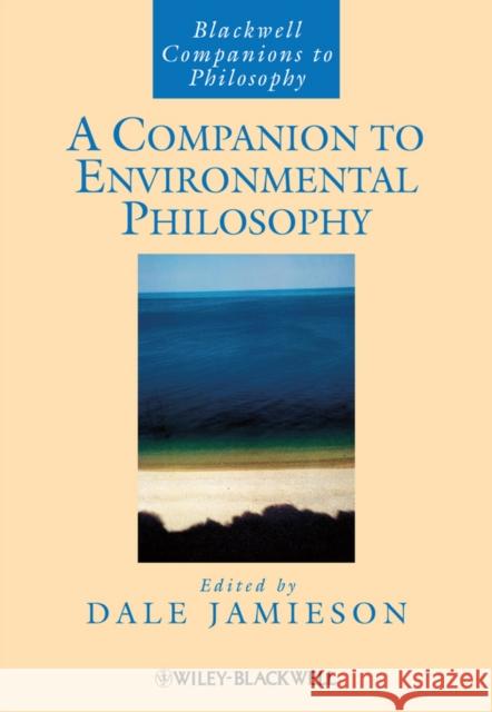 A Companion to Environmental Philosophy Dale Jamieson 9781557869104 Blackwell Publishers