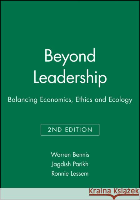 Beyond Leadership: Balancing Economics, Ethics and Ecology Bennis, Warren 9781557869609 Blackwell Publishers