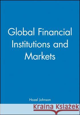 Global Financial Institutions and Markets Hazel Johnson 9781557869937