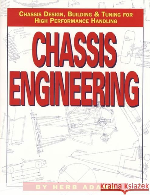 Chassis Engineering: Chassis Design, Building & Tuning for High Performance Cars Adams, Herb 9781557880550 HP Books