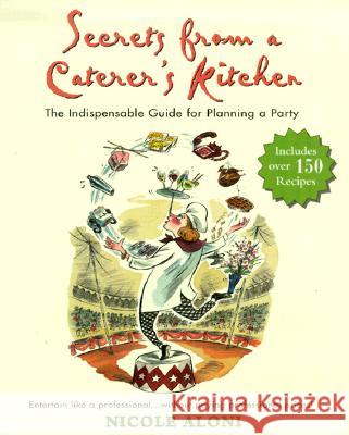 Secrets from a Caterer's Kitchen: The Indispensable Guide for Planning a Party Nicole Aloni 9781557883520 HP Books