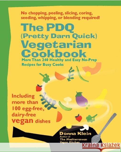 The PDQ (Pretty Darn Quick) Vegetarian Cookbook: 240 Healthy and Easy No-Prep Recipes for Busy Cooks Klein, Donna 9781557884381