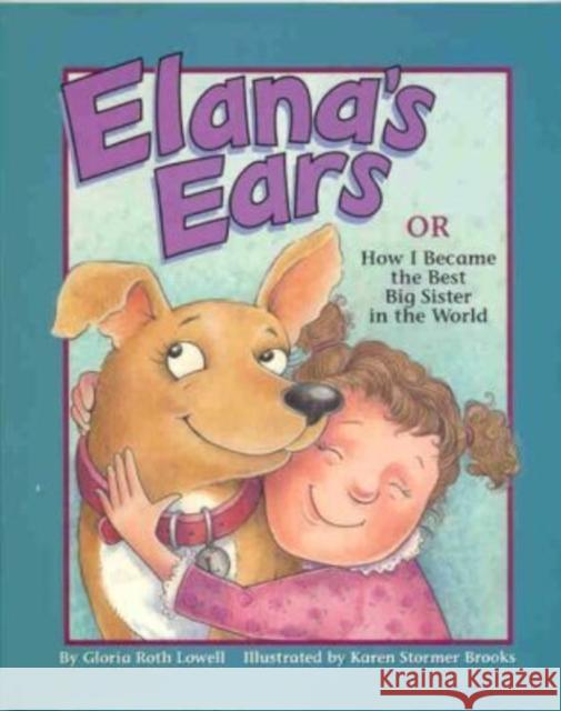 Elana's Ears, or How I Became the Best Big Sister in the World Gloria Roth Lowell Karen Stormer Brooks Karen Stormer Brooks 9781557987020 Magination Press