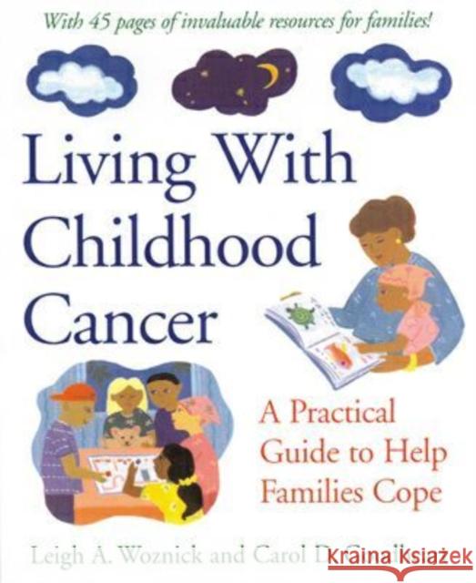 Living with Childhood Cancer: A Practical Guide to Help Families Cope Woznick, Leigh A. 9781557988720 American Psychological Association (APA)