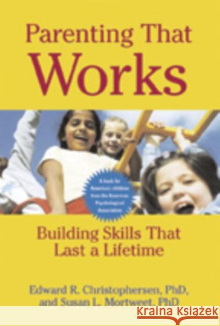 Parenting That Works: Building Skills That Last a Lifetime Christophersen, Edward R. 9781557989246 Magination Press