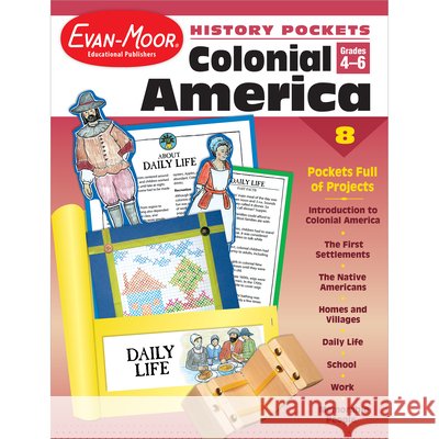History Pockets: Colonial America, Grade 4 - 6 Teacher Resource Evan-Moor Corporation 9781557999061 Evan-Moor Educational Publishers