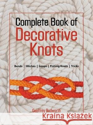 Complete Book of Decorative Knots Geoffrey Budworth 9781558217911 Lyons Press