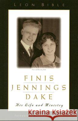 Finis Jennings Dake: His Life and Ministry Leon Bible Marilyn Hickey 9781558291560 Dake Publishing