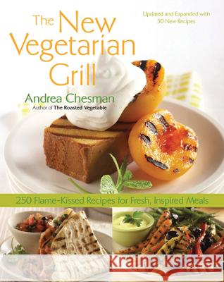 New Vegetarian Grill: 250 Flame-Kissed Recipes for Fresh, Inspired Meals Andrea Chesman 9781558323629 Quarto Publishing Group USA Inc