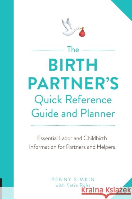 The Birth Partner's Quick Reference Guide and Planner: Essential Labor and Childbirth Information for Partners and Helpers Simkin, Penny 9781558329775
