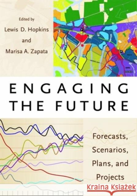 Engaging the Future: Forecasts, Scenarios, Plans, and Projects Lewis D. Hopkins Marisa Zapata 9781558441705 Lincoln Institute of Land Policy
