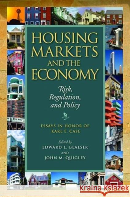 Housing Markets and the Economy: Risk, Regulation, and Policy Edward L. Glaeser John M. Quigley 9781558441842