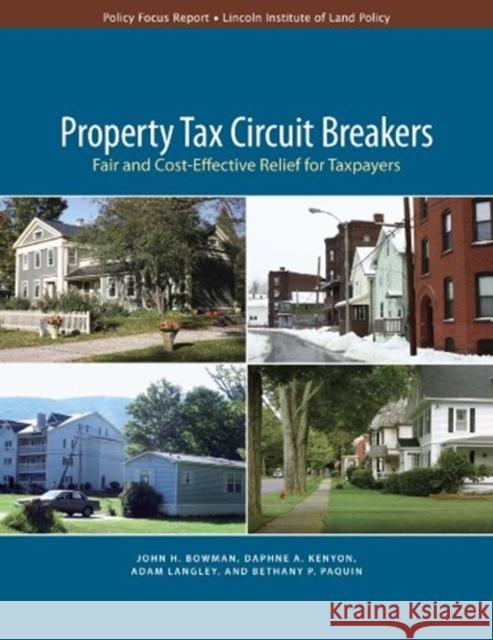 Property Tax Circuit Breakers: Fair and Cost-Effective Relief for Taxpayers John H. Bowman Daphne A. Kenyon Bethany Paquin 9781558441927