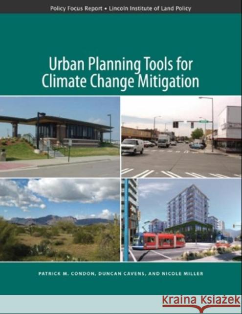 Urban Planning Tools for Climate Change Mitigation Patrick Condon Duncan Cavens Nicole Miller 9781558441941