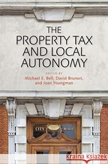 The Property Tax and Local Autonomy Michael E. Bell Joan M. Youngman David Brunori 9781558442061 Lincoln Institute of Land Policy
