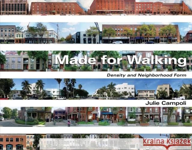 Made for Walking: Density and Neighborhood Form Julie Campoli 9781558442443 Lincoln Institute of Land Policy