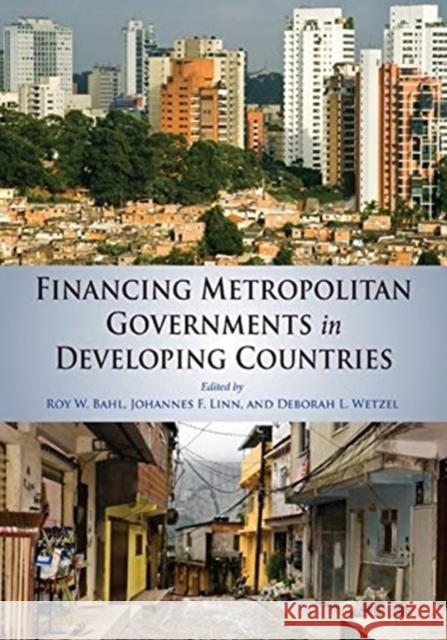 Financing Metropolitan Governments in Developing Countries Roy Bahl Johannes F. Linn Deborah L. Wetzel 9781558442542