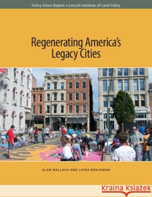 Regenerating America's Legacy Cities Alan Mallach Lavea Brachman 9781558442795 Lincoln Institute of Land Policy