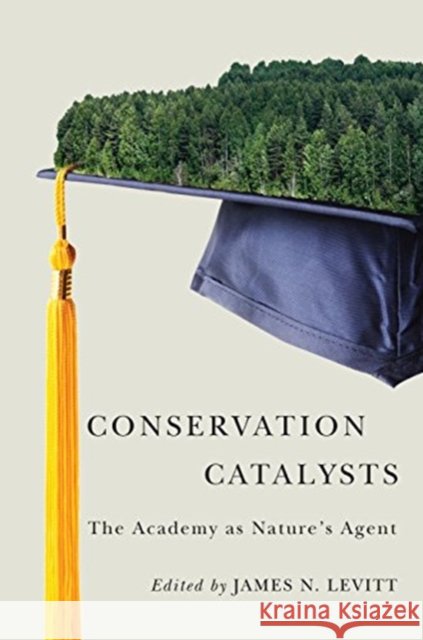 Conservation Catalysts: The Academy as Natureâ (Tm)S Agent Levitt, James N. 9781558443013 Lincoln Institute of Land Policy,