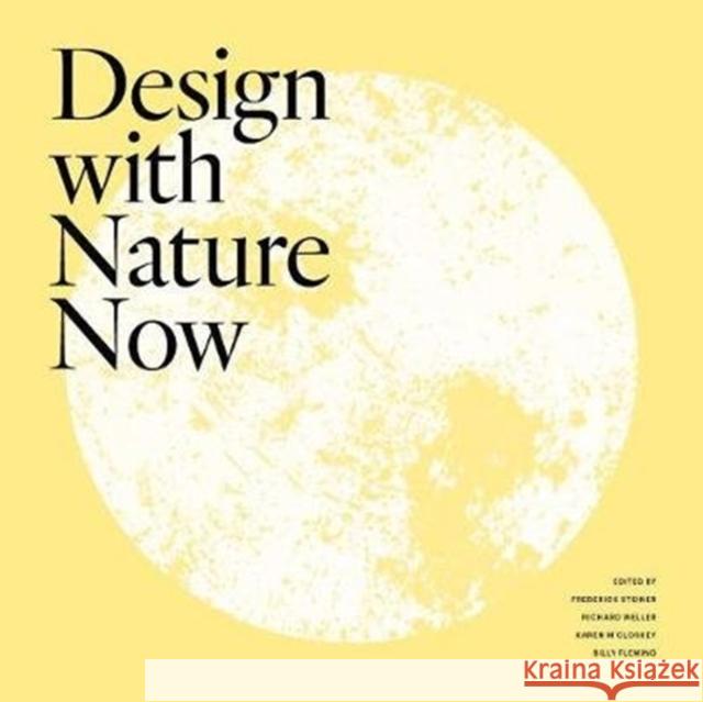 Design with Nature Now Frederick R. Steiner Richard Weller Karen M'Closkey 9781558443938