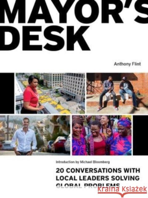 Mayor's Desk: 20 Conversations with Local Leaders Solving Global Problems Anthony Flint 9781558444485 Lincoln Institute of Land Policy