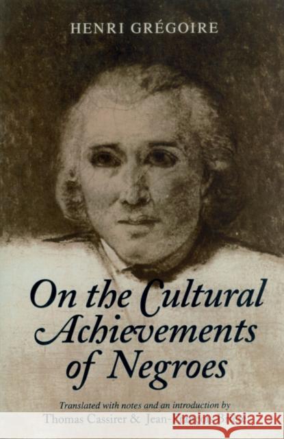 On the Cultural Achievements of Negroes Henri Gregoire Thomas Cassirer Jean-Francois Briere 9781558490321 University of Massachusetts Press