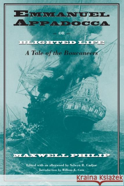 Emmanuel Appadocca; or, Blighted Life: A Tale of the Boucaneers Philip, Maxwell 9781558490765 University of Massachusetts Press