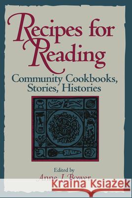 Recipes for Reading: Community Cookbooks, Stories, Histories Bower, Anne L. 9781558490895 University of Massachusetts Press