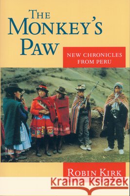 The Monkey's Paw: New Chronicles from Peru Kirk, Robin 9781558491090