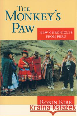 The Monkey's Paw: New Chronicles from Peru Kirk, Robin 9781558491090