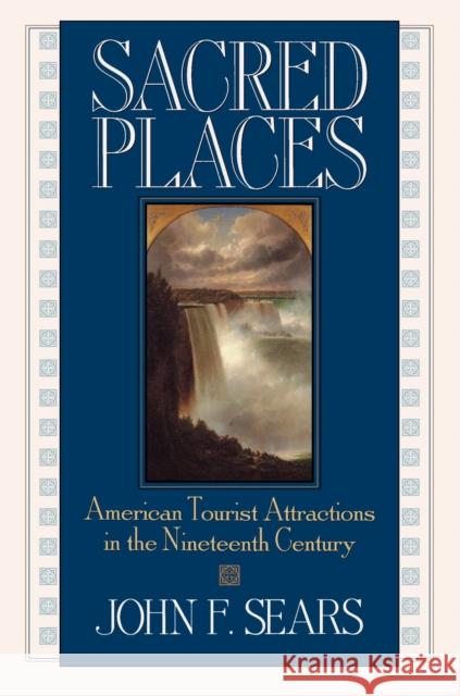 Sacred Places: American Tourist Attractions in the Nineteenth Century Sears, John F. 9781558491625