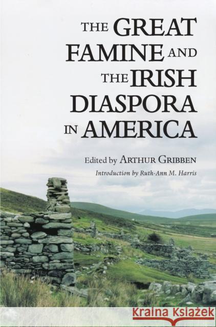 The Great Famine and the Irish Diaspora in America Arthur Gribben 9781558491731 University of Massachusetts Press