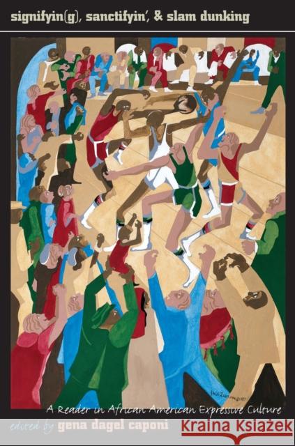 Signifyin(g), Sanctifyin', and Slam Dunking: A Reader in African American Expressive Culture Caponi, Gena Dagel 9781558491830 University of Massachusetts Press