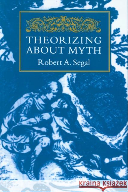Theorizing about Myth Segal, Robert a. 9781558491915