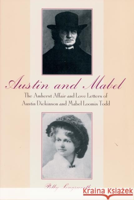 Austin and Mabel: The Amherst Affair and Love Letters of Austin Dickinson and Mabel Loomis Todd Longsworth, Polly 9781558492158