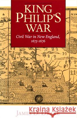 King Philip's War: Civil War in New England, 1675-1676 Drake, James D. 9781558492240 University of Massachusetts Press