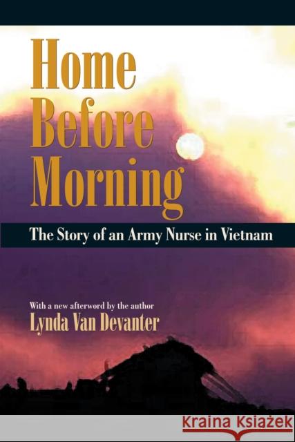 Home Before Morning: The Story of an Army Nurse in Vietnam Van Devanter, Lynda 9781558492981 University of Massachusetts Press