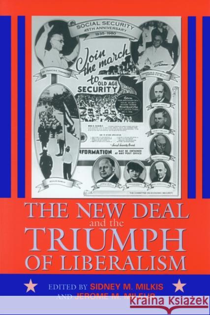 The New Deal and the Triumph of Liberalism Sidney M. Milkis Jerome M. Mileur 9781558493216
