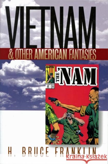 Vietnam and Other American Fantasies H. Bruce Franklin 9781558493322 University of Massachusetts Press