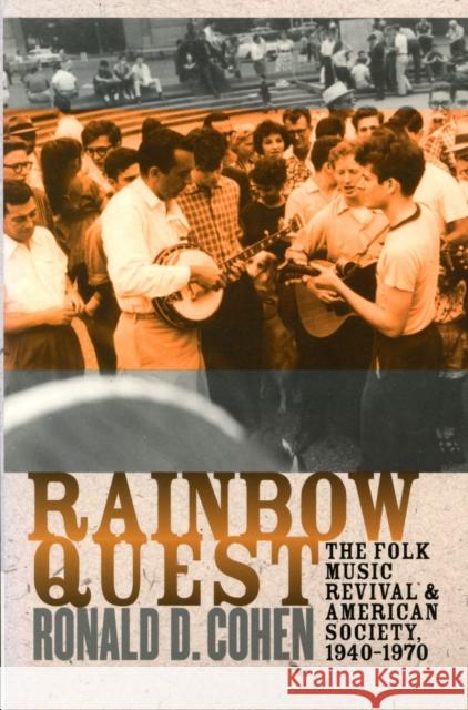 Rainbow Quest: The Folk Music Revival and American Society, 1940-1970 Cohen, Ronald D. 9781558493483 University of Massachusetts Press