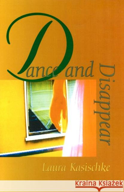 Dance and Disappear Laura Kasischke 9781558493520 University of Massachusetts Press